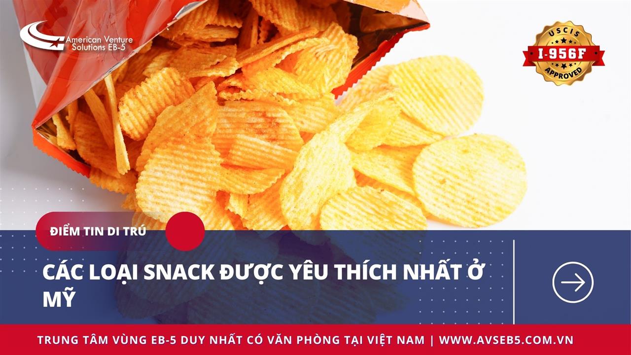 CÁC LOẠI SNACK ĐƯỢC YÊU THÍCH NHẤT Ở MỸ