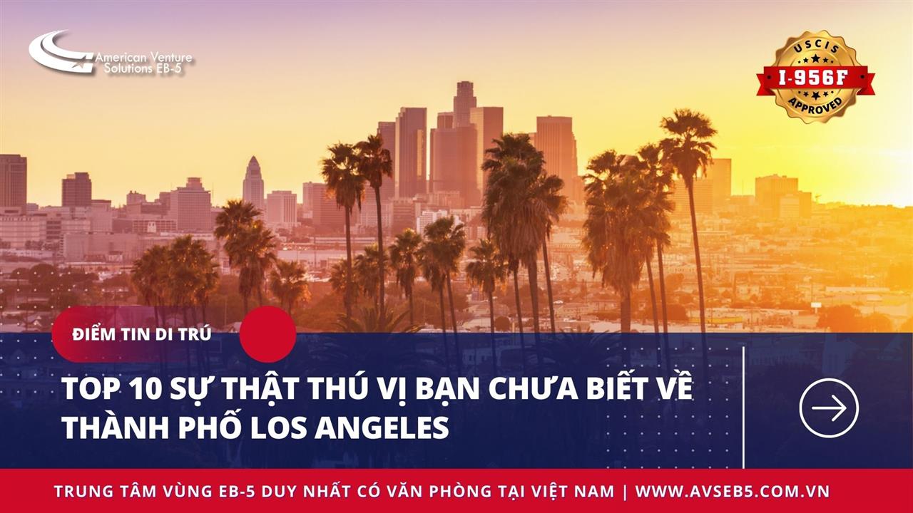 TOP 10 SỰ THẬT THÚ VỊ BẠN CHƯA BIẾT VỀ THÀNH PHỐ LOS ANGELES