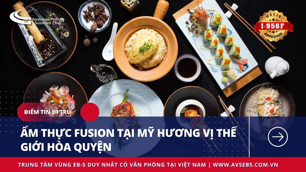 ẨM THỰC FUSION TẠI MỸ: HƯƠNG VỊ THẾ GIỚI HÒA QUYỆN