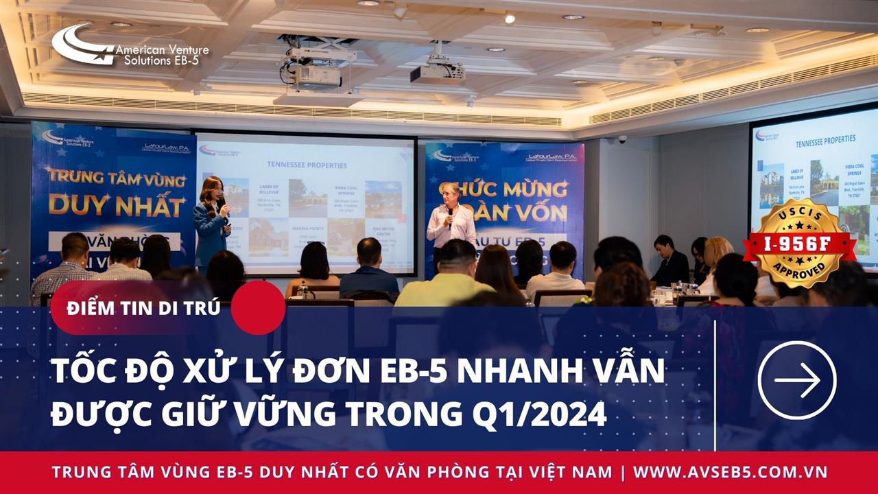 TỐC ĐỘ XỬ LÝ ĐƠN EB-5 NHANH GIỮ VỮNG TRONG Q1/2024