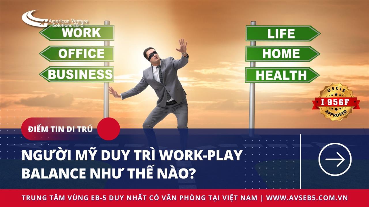 NGƯỜI MỸ DUY TRÌ WORK-PLAY BALANCE NHƯ THẾ NÀO?