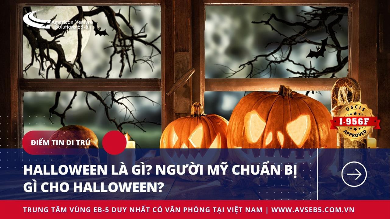 HALLOWEEN LÀ GÌ? NGƯỜI MỸ CHUẨN BỊ GÌ CHO HALLOWEEN?