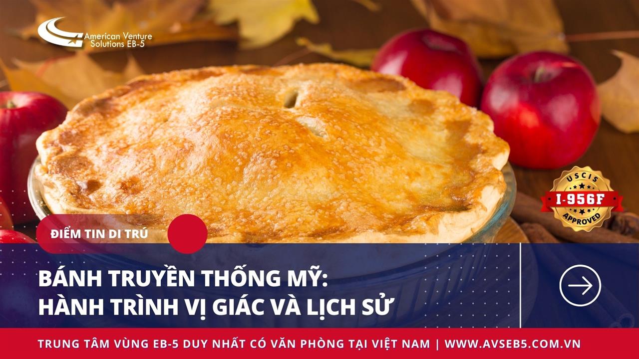 BÁNH TRUYỀN THỐNG MỸ: HÀNH TRÌNH VỊ GIÁC VÀ LỊCH SỬ