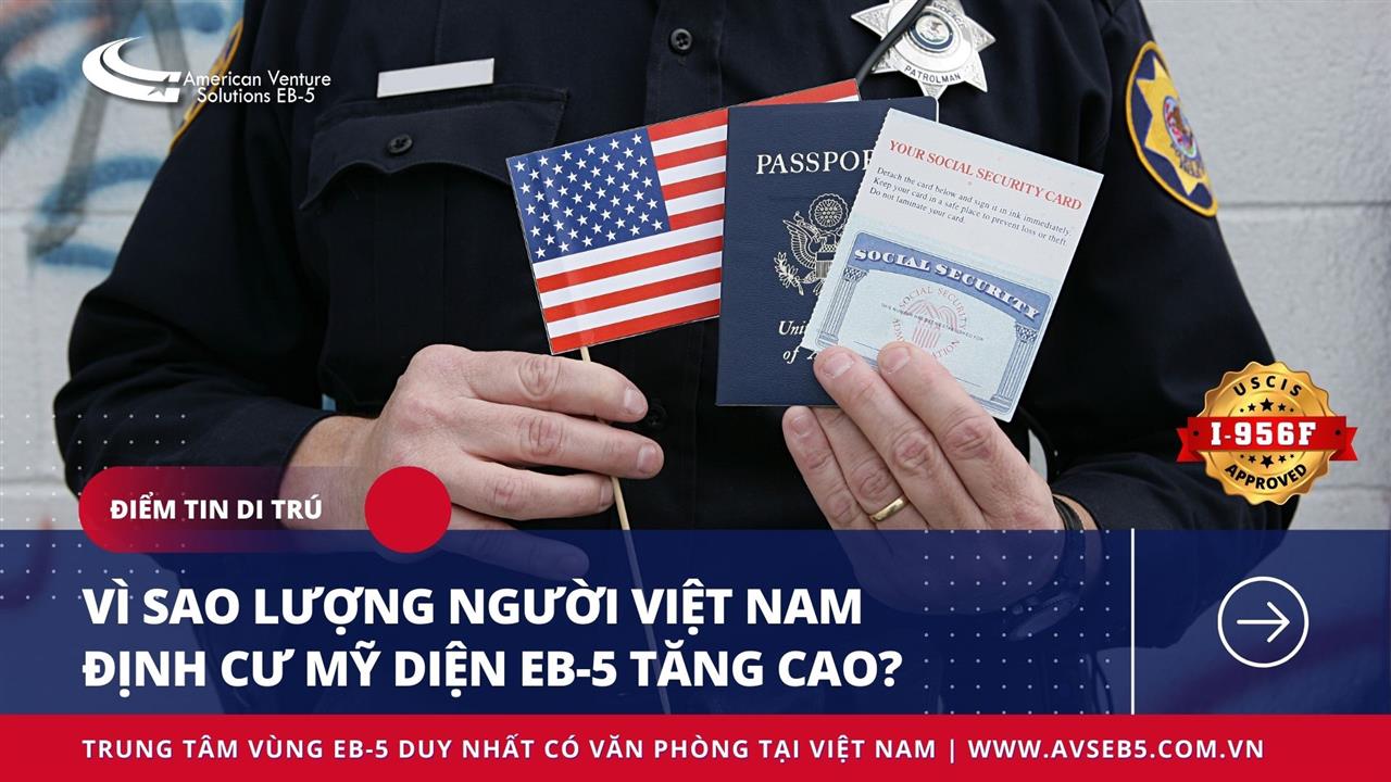 VÌ SAO LƯỢNG NGƯỜI VIỆT NAM ĐỊNH CƯ MỸ DIỆN EB-5 TĂNG CAO?