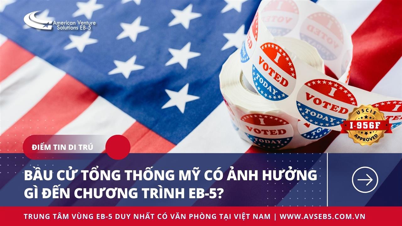 BẦU CỬ TỔNG THỐNG MỸ VÀ NHỮNG LẦM TƯỞNG VỀ CHƯƠNG TRÌNH EB-5