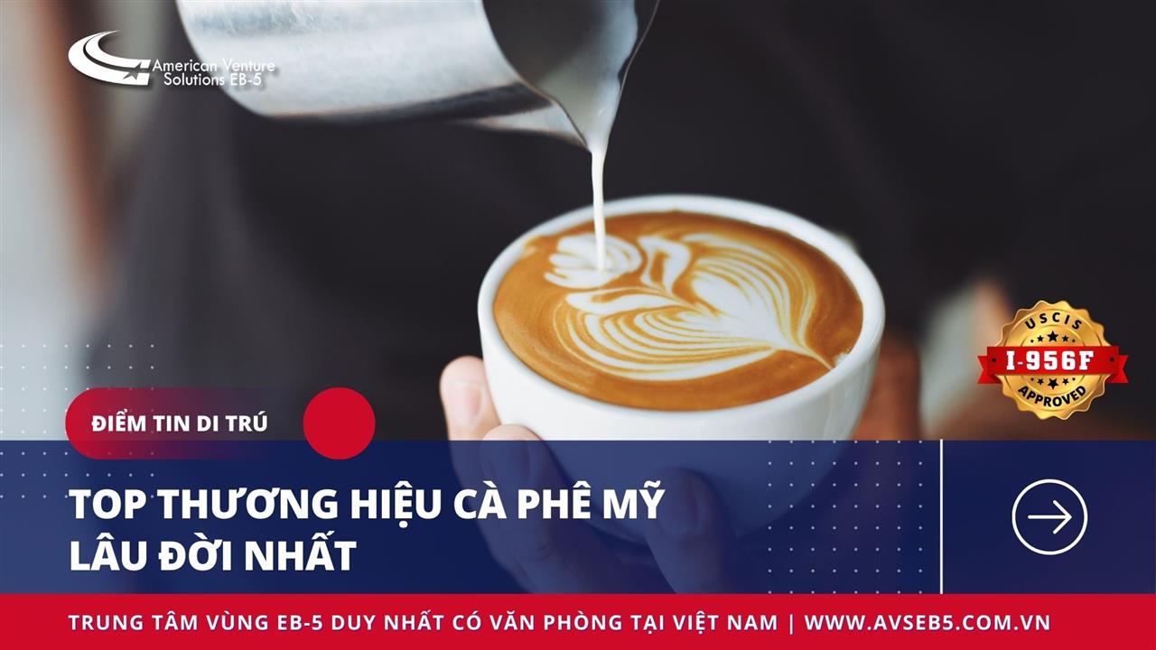 TOP THƯƠNG HIỆU CÀ PHÊ MỸ LÂU ĐỜI NHẤT