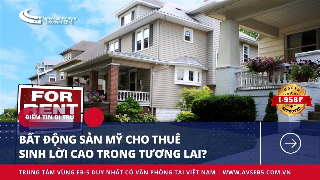 BẤT ĐỘNG SẢN MỸ CHO THUÊ SINH LỜI CAO TRONG TƯƠNG LAI?