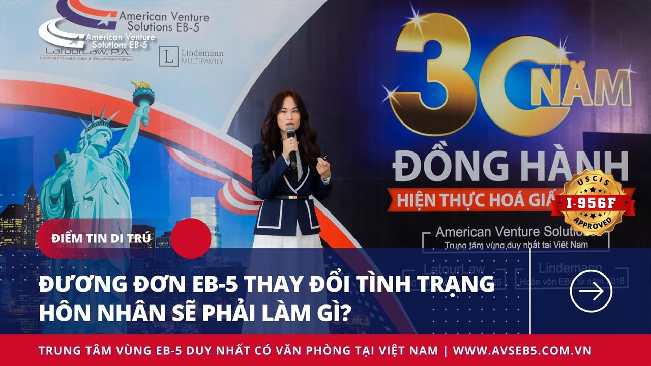 ĐƯƠNG ĐƠN EB-5 THAY ĐỔI TÌNH TRẠNG HÔN NHÂN SẼ PHẢI LÀM GÌ?