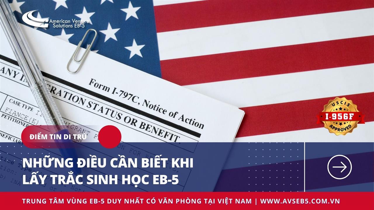 NHỮNG ĐIỀU CẦN BIẾT KHI LẤY TRẮC SINH HỌC EB-5