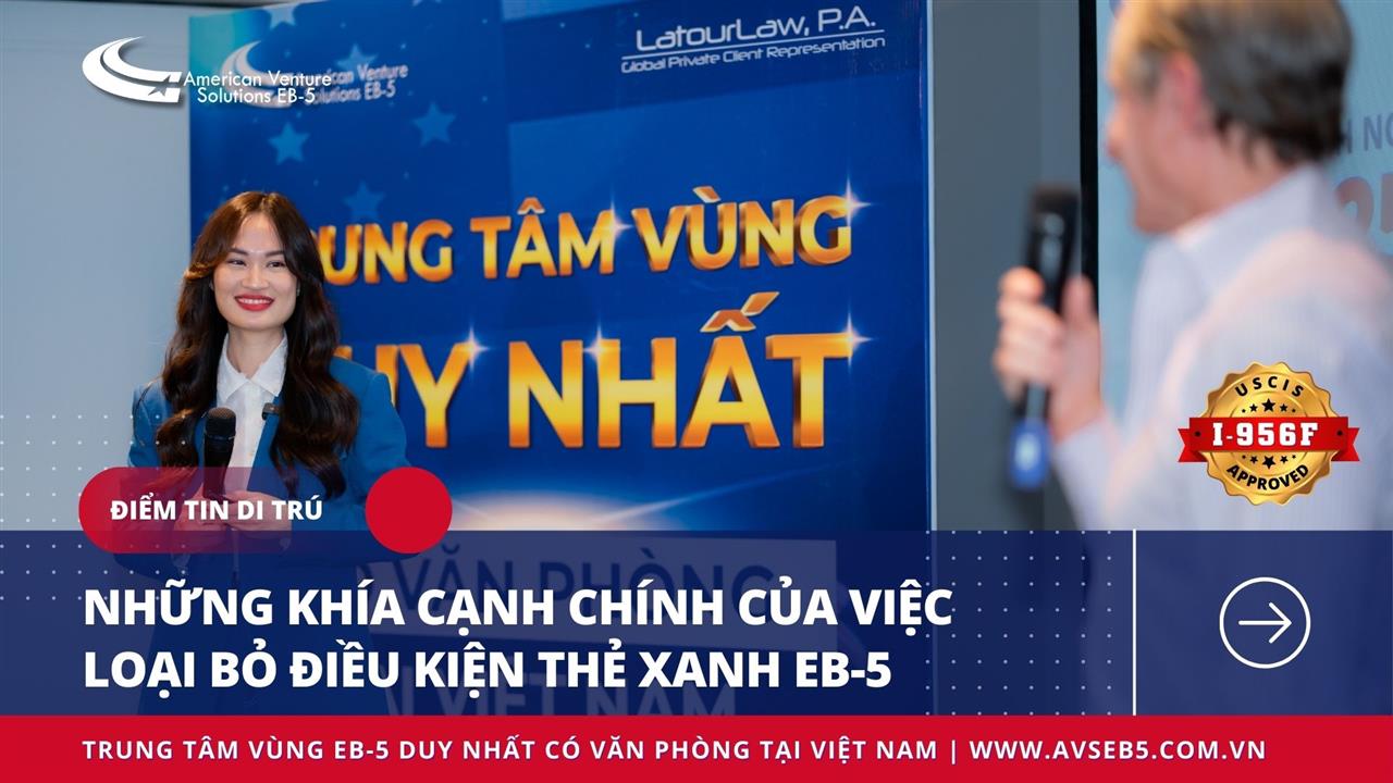 NHỮNG KHÍA CẠNH CHÍNH CỦA VIỆC LOẠI BỎ ĐIỀU KIỆN THẺ XANH EB-5