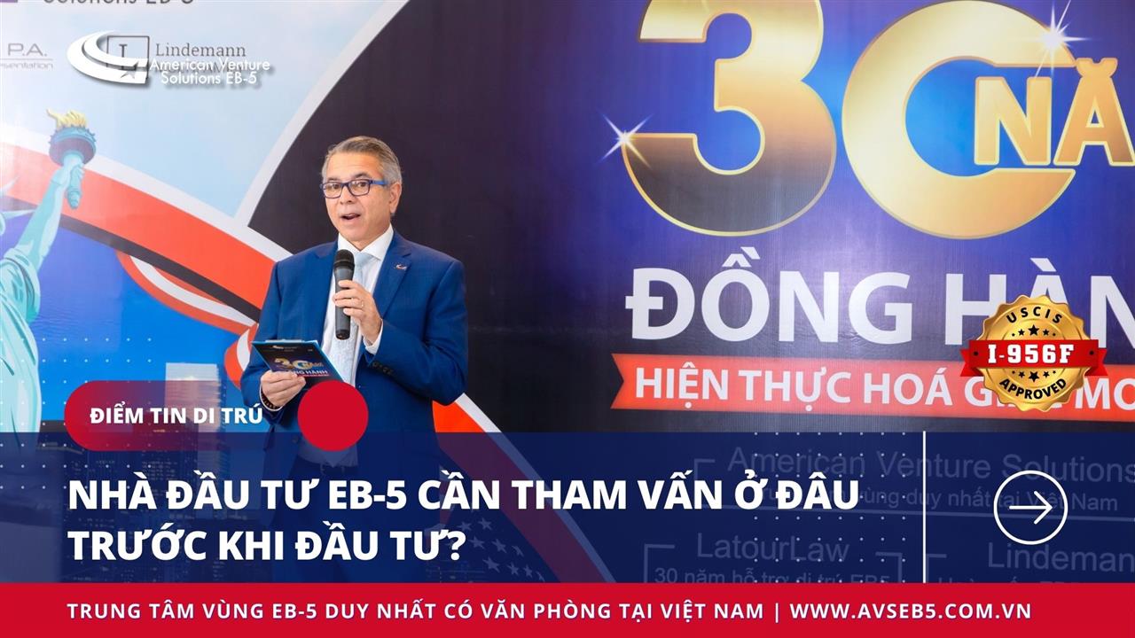 NHÀ ĐẦU TƯ EB-5 CẦN THAM VẤN Ở ĐÂU TRƯỚC KHI ĐẦU TƯ?