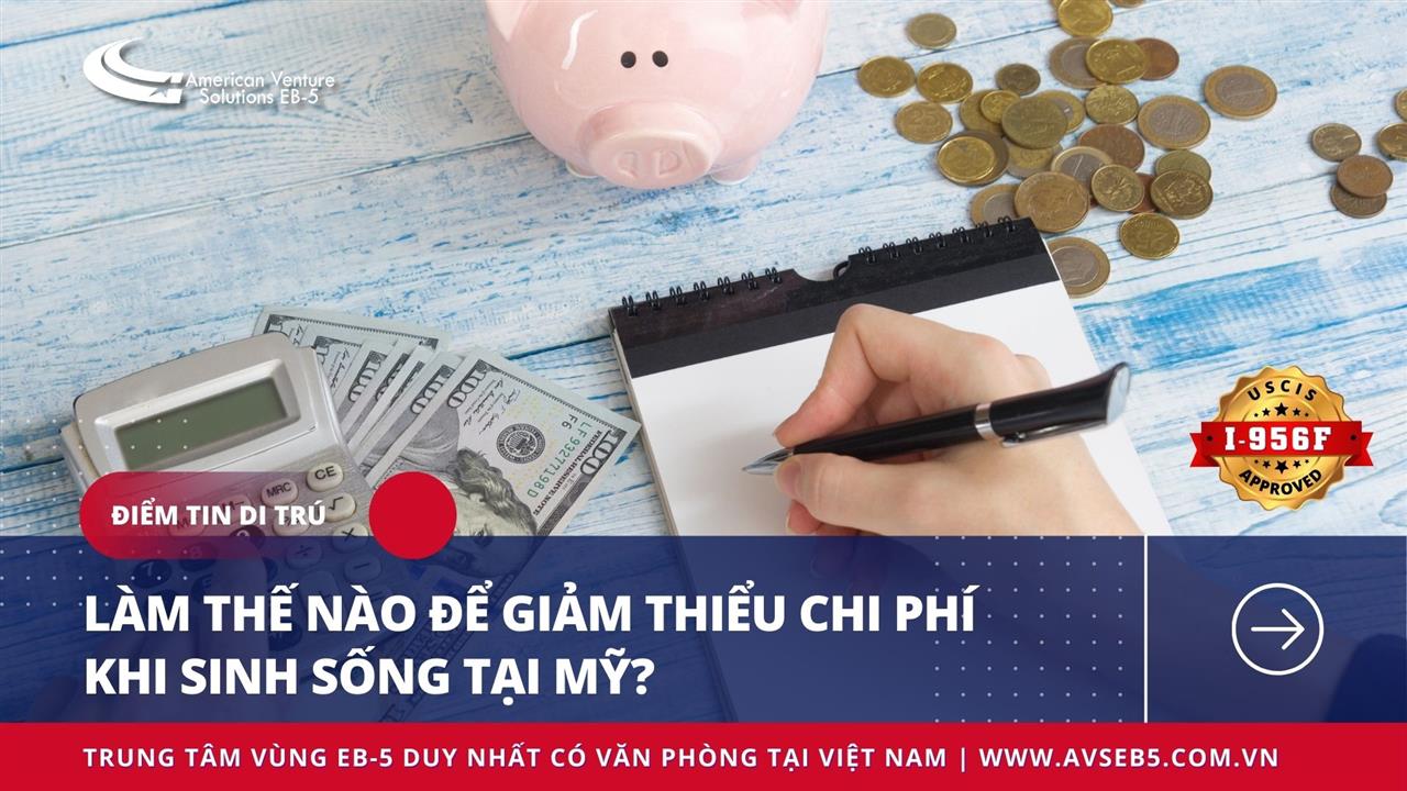 LÀM THẾ NÀO ĐỂ GIẢM THIỂU CHI PHÍ KHI SINH SỐNG TẠI MỸ?