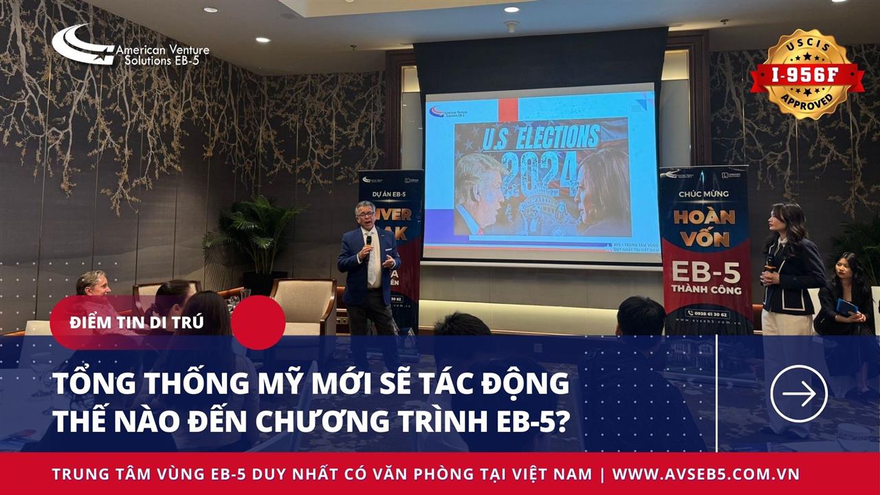 TỔNG THỐNG MỸ MỚI SẼ TÁC ĐỘNG THẾ NÀO ĐẾN CHƯƠNG TRÌNH EB-5?