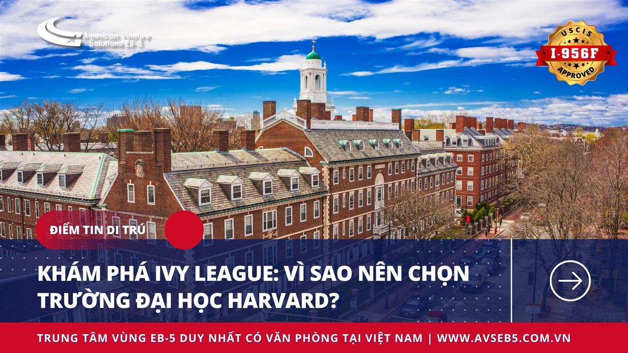 KHÁM PHÁ IVY LEAGUE: VÌ SAO NÊN CHỌN TRƯỜNG ĐẠI HỌC HARVARD?