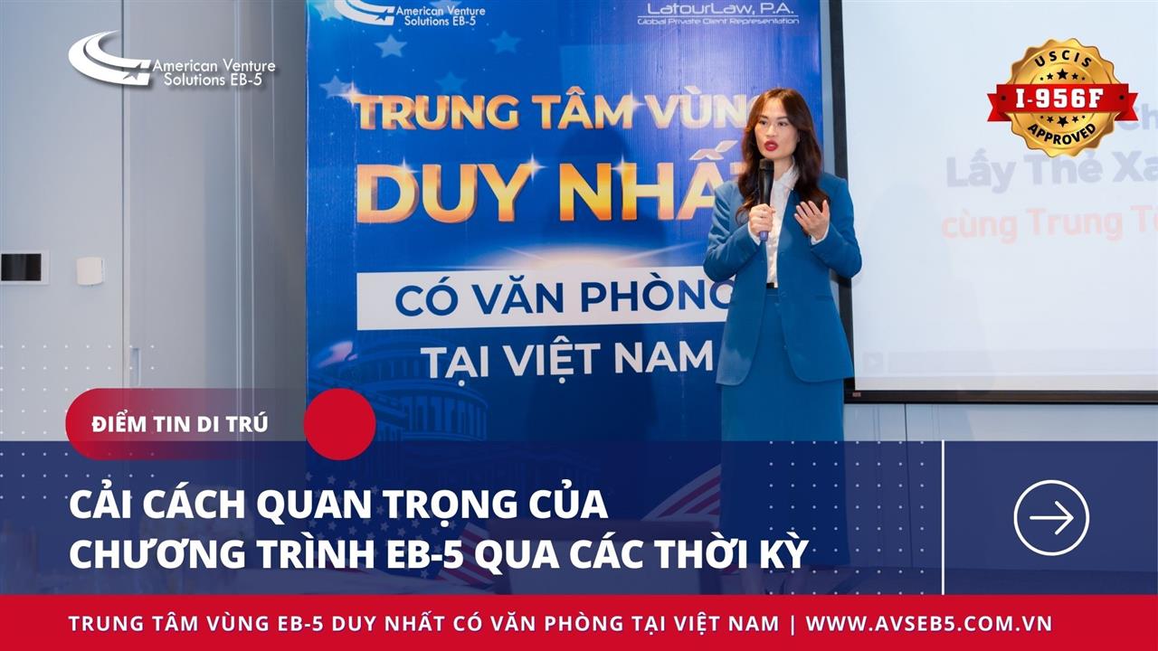 CẢI CÁCH QUAN TRỌNG CỦA CHƯƠNG TRÌNH EB-5 QUA CÁC THỜI KỲ