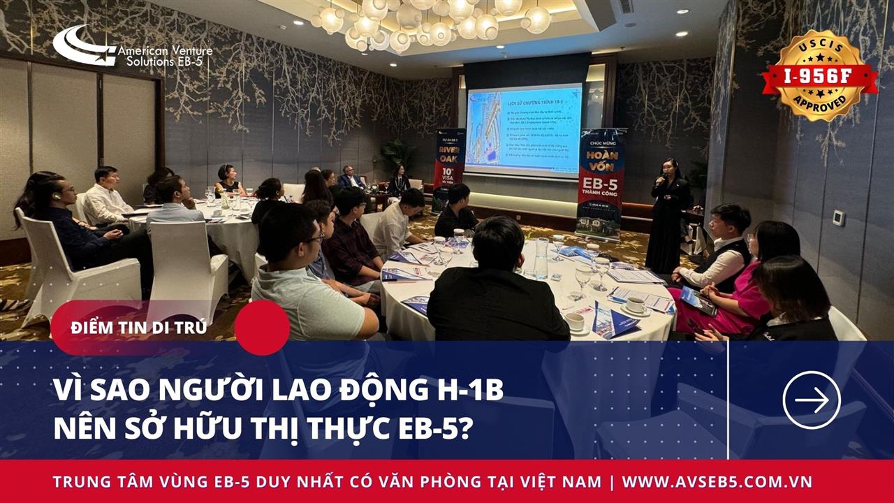 VÌ SAO NGƯỜI LAO ĐỘNG H-1B NÊN SỞ HỮU THỊ THỰC EB-5?