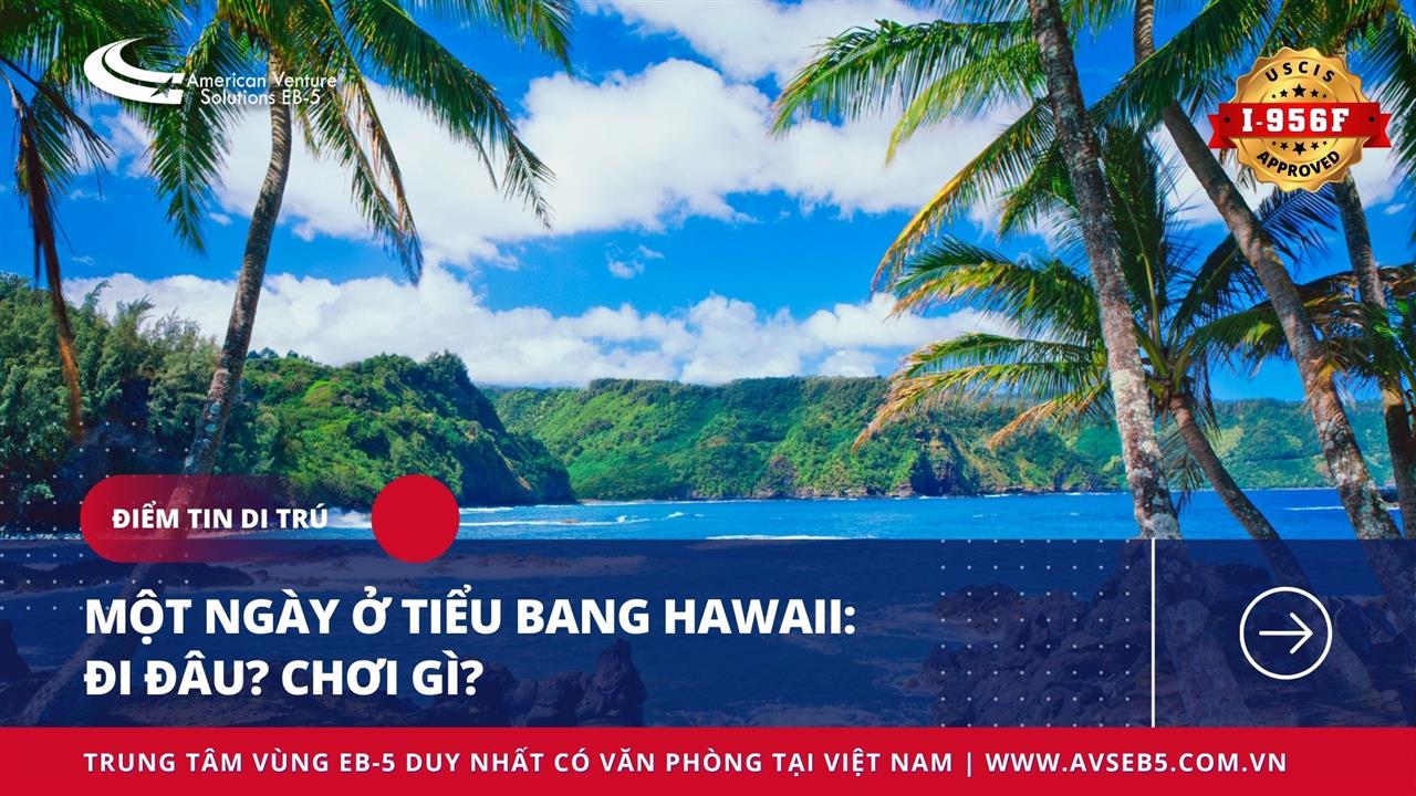 MỘT NGÀY Ở TIỂU BANG HAWAII: ĐI ĐÂU? CHƠI GÌ?