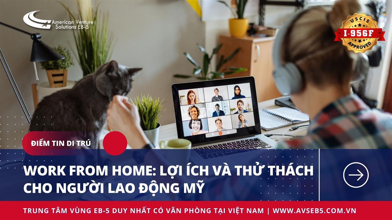 WORK FROM HOME: LỢI ÍCH VÀ THÁCH THỨC CHO NGƯỜI LAO ĐỘNG MỸ