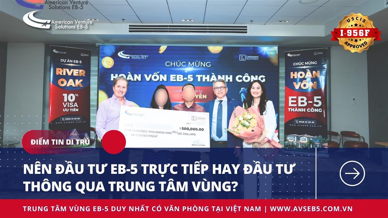 NÊN ĐẦU TƯ EB-5 TRỰC TIẾP HAY ĐẦU TƯ THÔNG QUA TRUNG TÂM VÙNG?