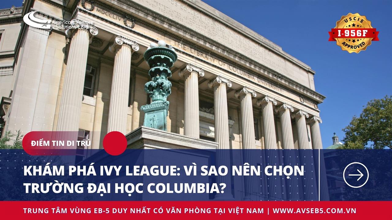 KHÁM PHÁ IVY LEAGUE: VÌ SAO NÊN CHỌN TRƯỜNG ĐẠI HỌC COLUMBIA?