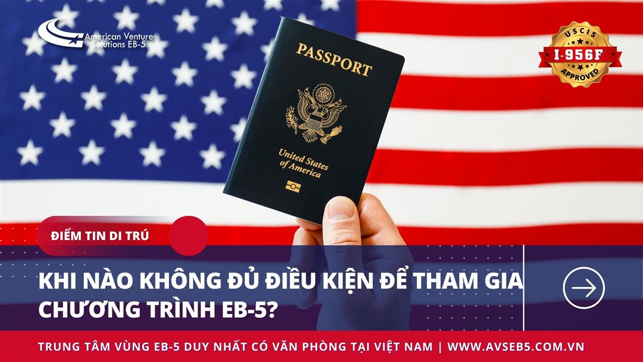 KHI NÀO NHÀ ĐẦU TƯ KHÔNG ĐỦ ĐIỀU KIỆN THAM GIA CHƯƠNG TRÌNH EB-5?