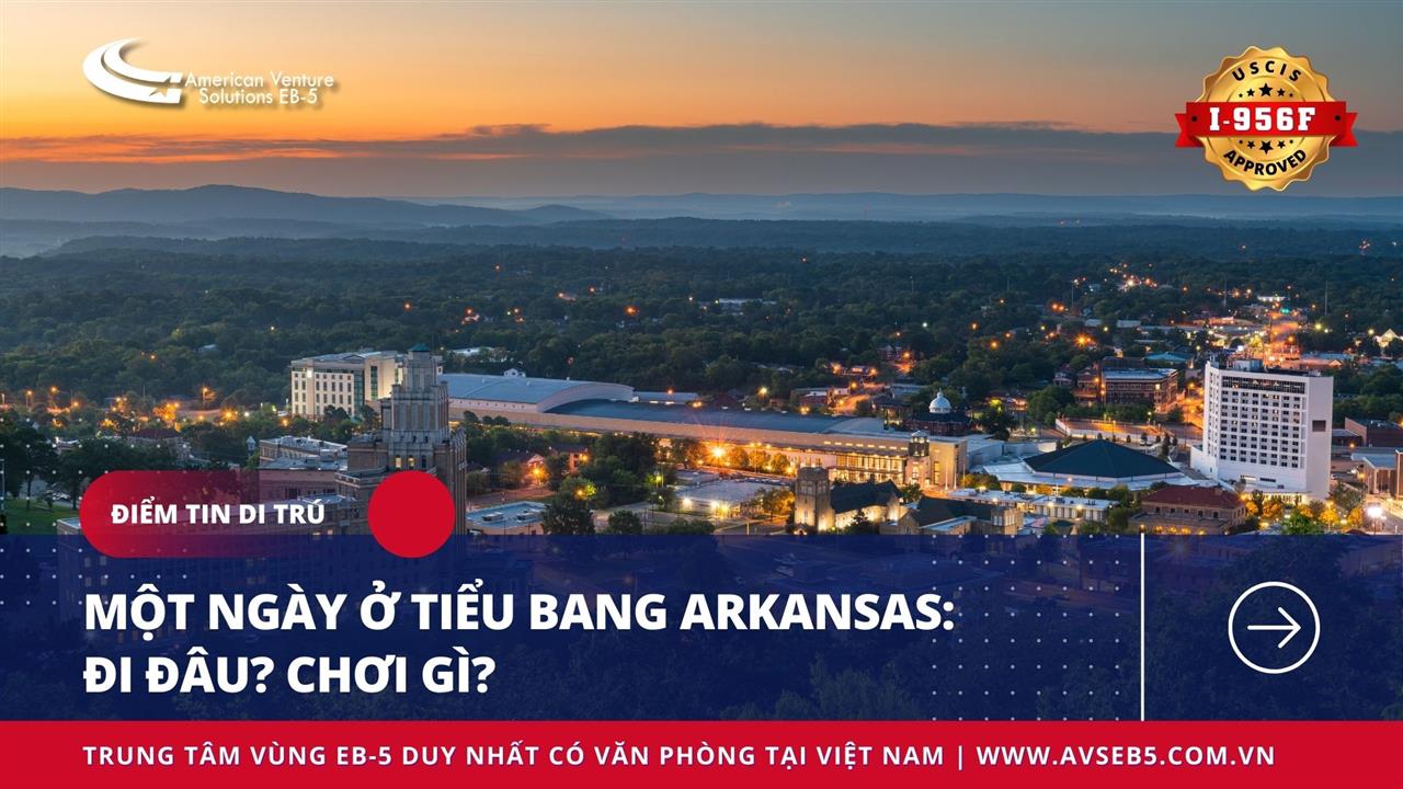 MỘT NGÀY Ở TIỂU BANG ARKANSAS: ĐI ĐÂU? CHƠI GÌ?