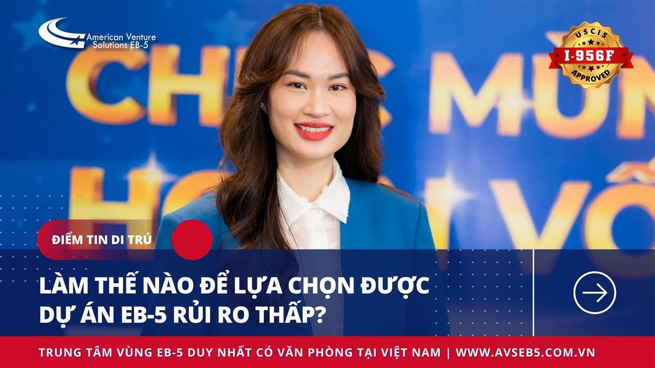 LÀM THẾ NÀO ĐỂ CHỌN ĐƯỢC DỰ ÁN EB-5 RỦI RO THẤP?