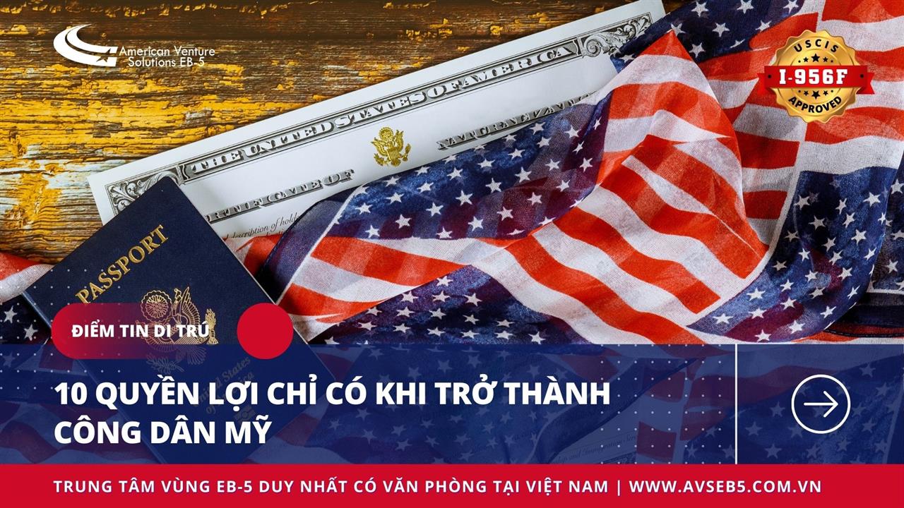 10 QUYỀN LỢI CHỈ CÓ KHI TRỞ THÀNH CÔNG DÂN MỸ