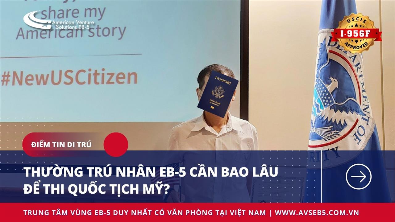 THƯỜNG TRÚ NHÂN EB-5 CẦN BAO LÂU ĐỂ THI QUỐC TỊCH MỸ?