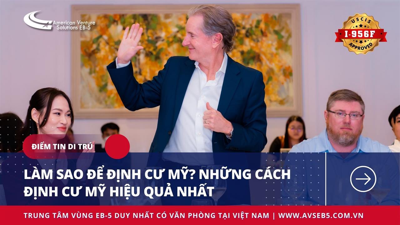 LÀM SAO ĐỂ ĐỊNH CƯ MỸ? NHỮNG CÁCH ĐỊNH CƯ MỸ HIỆU QUẢ NHẤT