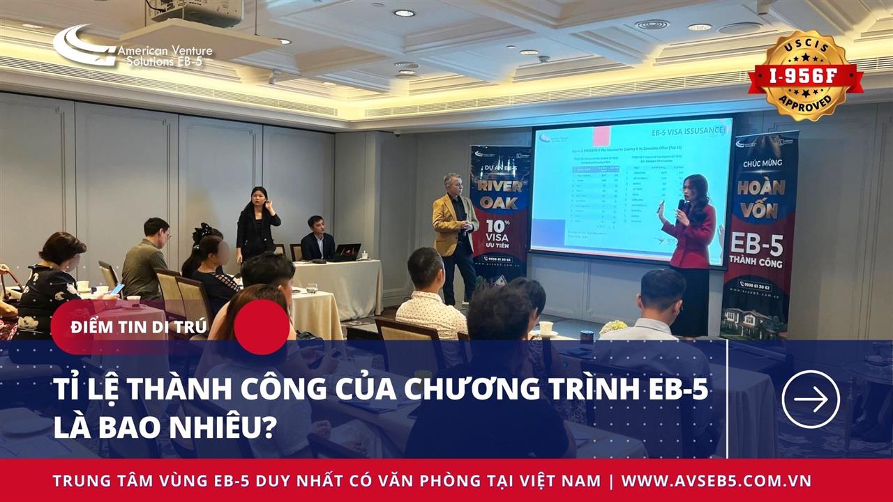 TỈ LỆ THÀNH CÔNG CỦA CHƯƠNG TRÌNH EB-5 LÀ BAO NHIÊU?