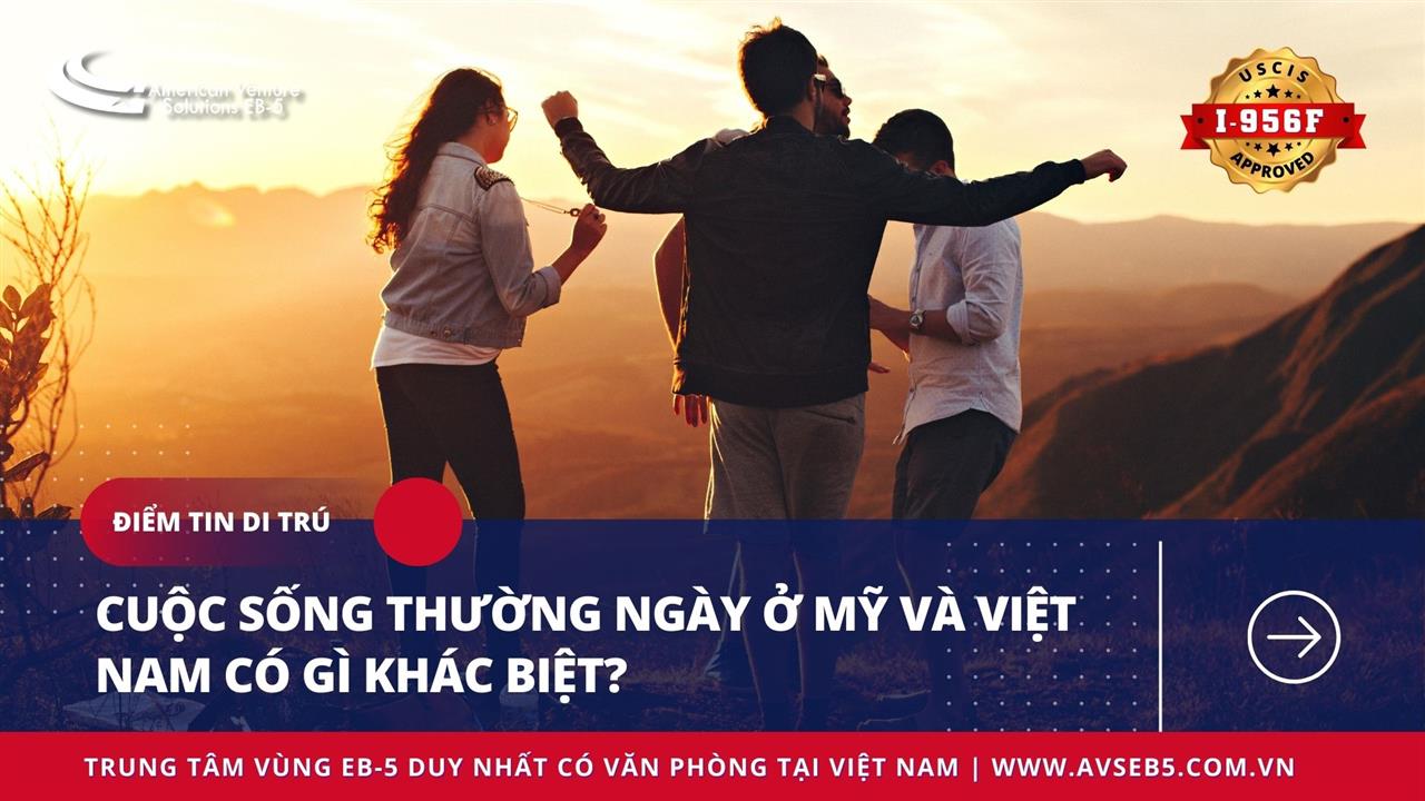 CUỘC SỐNG THƯỜNG NGÀY Ở MỸ VÀ VIỆT NAM CÓ GÌ KHÁC BIỆT?