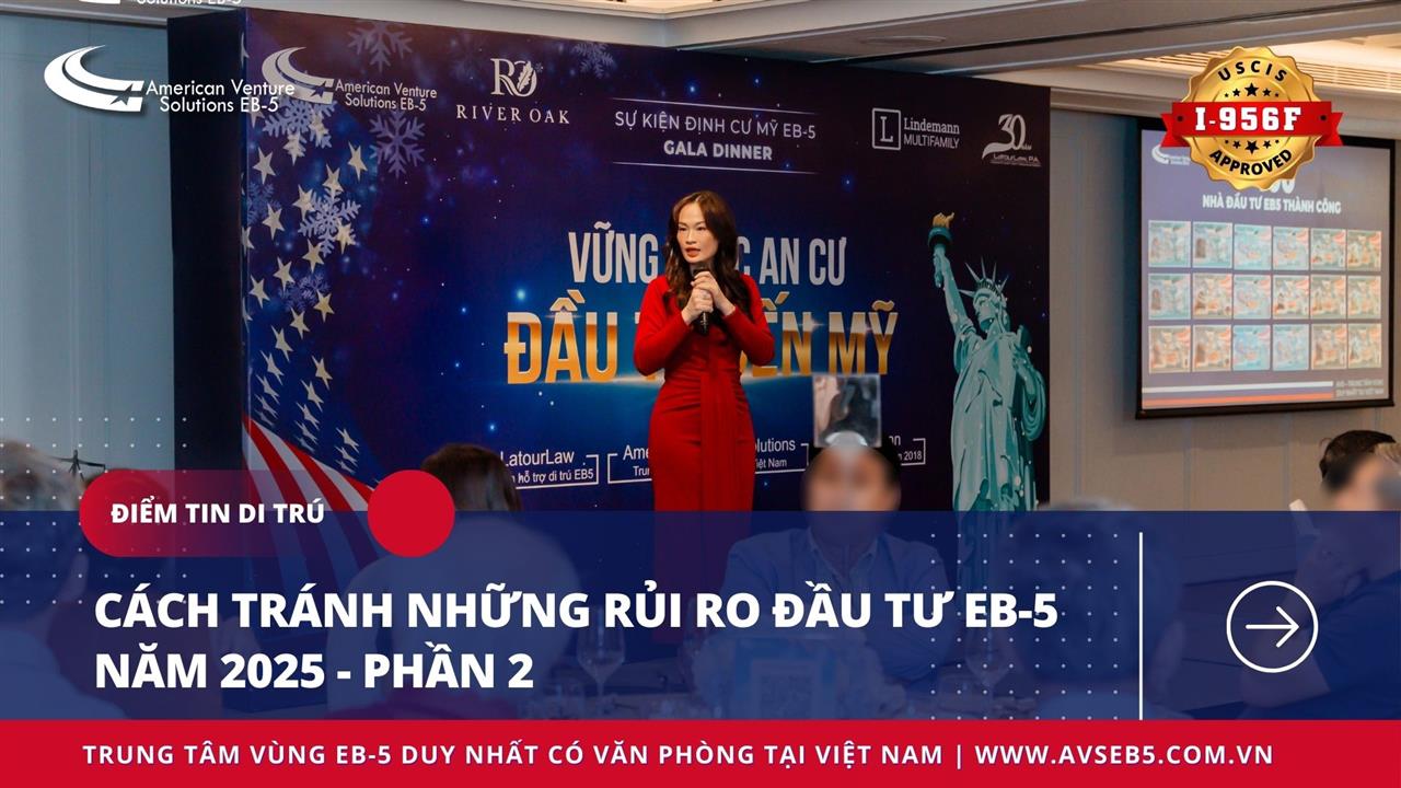 CÁCH TRÁNH NHỮNG RỦI RO ĐẦU TƯ EB-5 NĂM 2025 – PHẦN 2