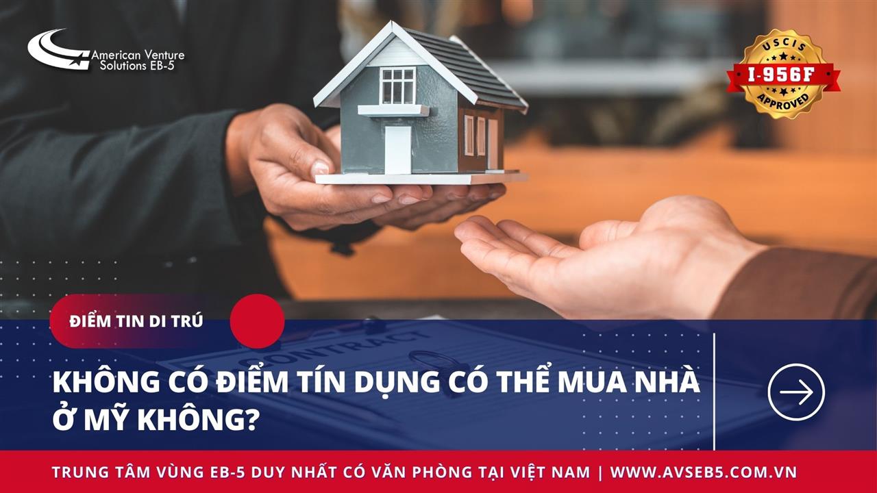 KHÔNG CÓ ĐIỂM TÍN DỤNG CÓ THỂ MUA NHÀ Ở MỸ KHÔNG?