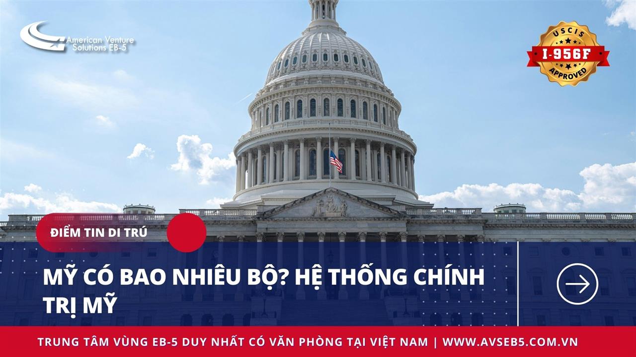 MỸ CÓ BAO NHIÊU BỘ? HỆ THỐNG CHÍNH TRỊ CỦA MỸ