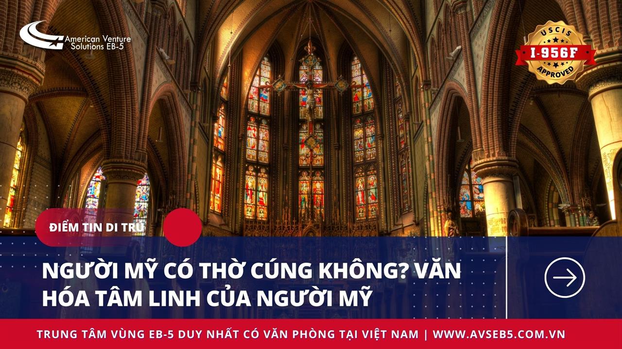 NGƯỜI MỸ CÓ THỜ CÚNG KHÔNG? VĂN HÓA TÂM LINH CỦA NGƯỜI MỸ