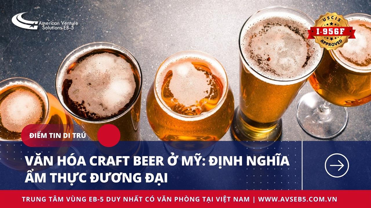 VĂN HÓA CRAFT BEER Ở MỸ: ĐỊNH NGHĨA ẨM THỰC ĐƯƠNG ĐẠI