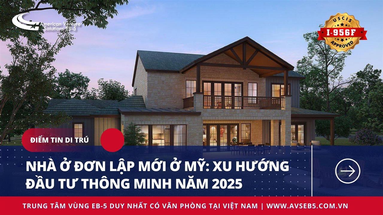 NHÀ Ở ĐƠN LẬP MỚI Ở MỸ: XU HƯỚNG ĐẦU TƯ THÔNG MINH NĂM 2025