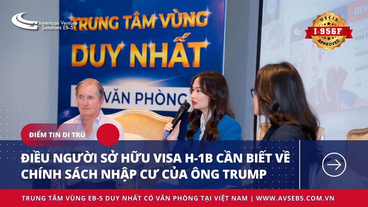 ĐIỀU NGƯỜI SỞ HỮU VISA H-1B CẦN BIẾT VỀ CHÍNH SÁCH DI CƯ CỦA ÔNG TRUMP