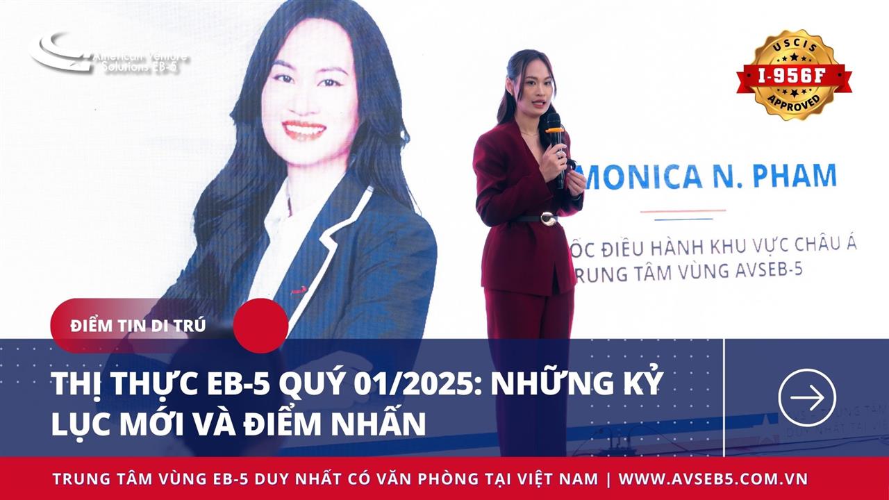 THỊ THỰC EB-5 QUÝ 01/2025: NHỮNG KỶ LỤC MỚI VÀ ĐIỂM NHẤN